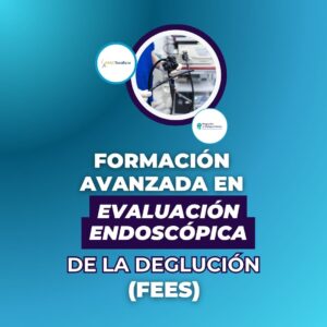 Formación Avanzada en Evaluación Endoscópica de la Deglución (FEES)
